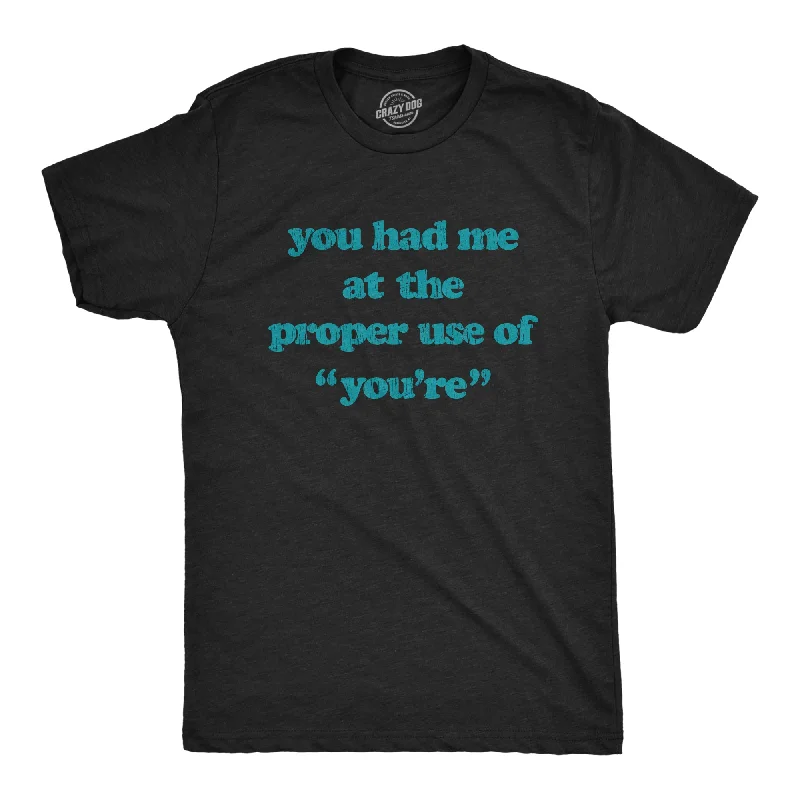 Men's avant-garde t-shirt-You Had Me At The Proper Use Of You're Men's T Shirt