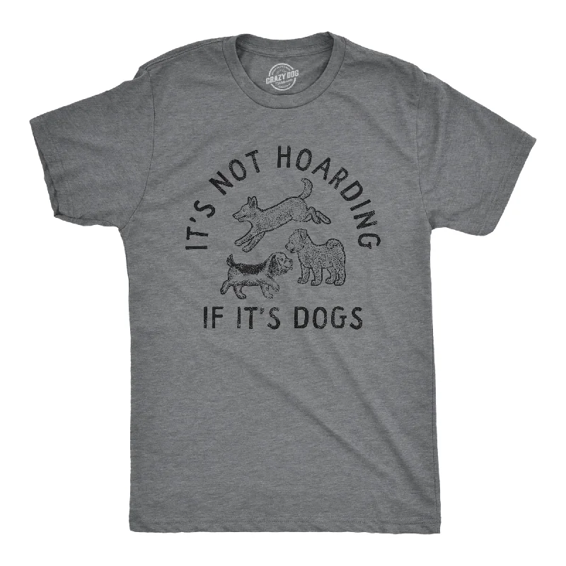 Men's artisanal t-shirt-Its Not Hoarding If Its Dogs Men's T Shirt