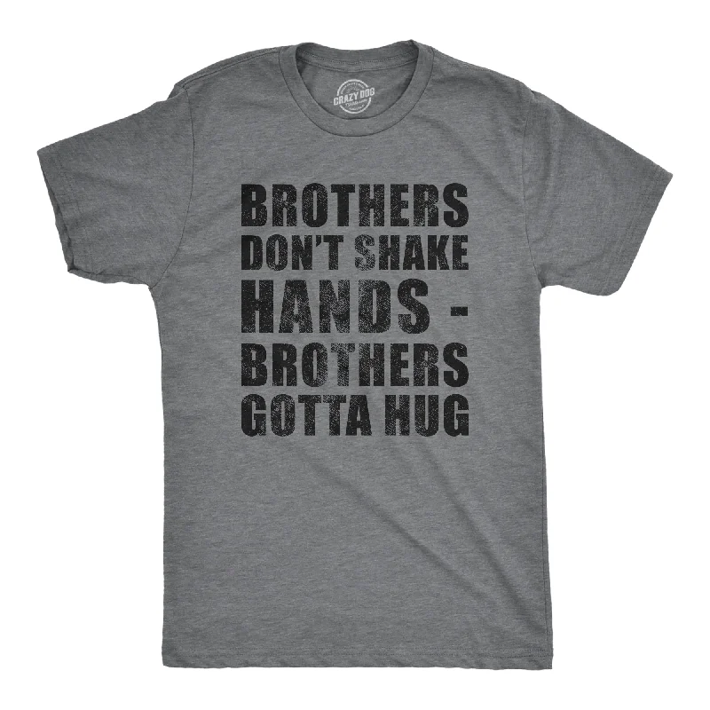 Men's ethical fashion t-shirt-Brothers Dont Shake Hands Brothers Gotta Hug Men's T Shirt