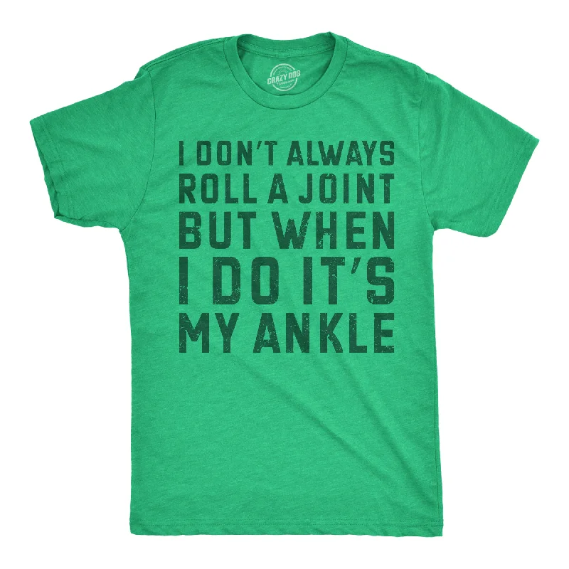 Men's embroidered t-shirt-I Dont Always Roll A Joint But When I Do Its My Ankle Men's T Shirt