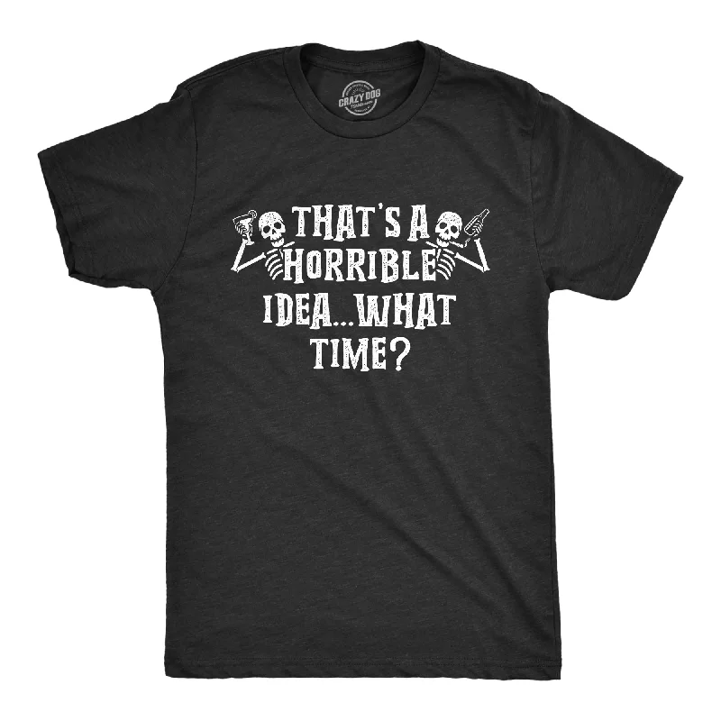 Men's casual fit t-shirt-That's A Horrible Idea What Time Skeletons Men's T Shirt