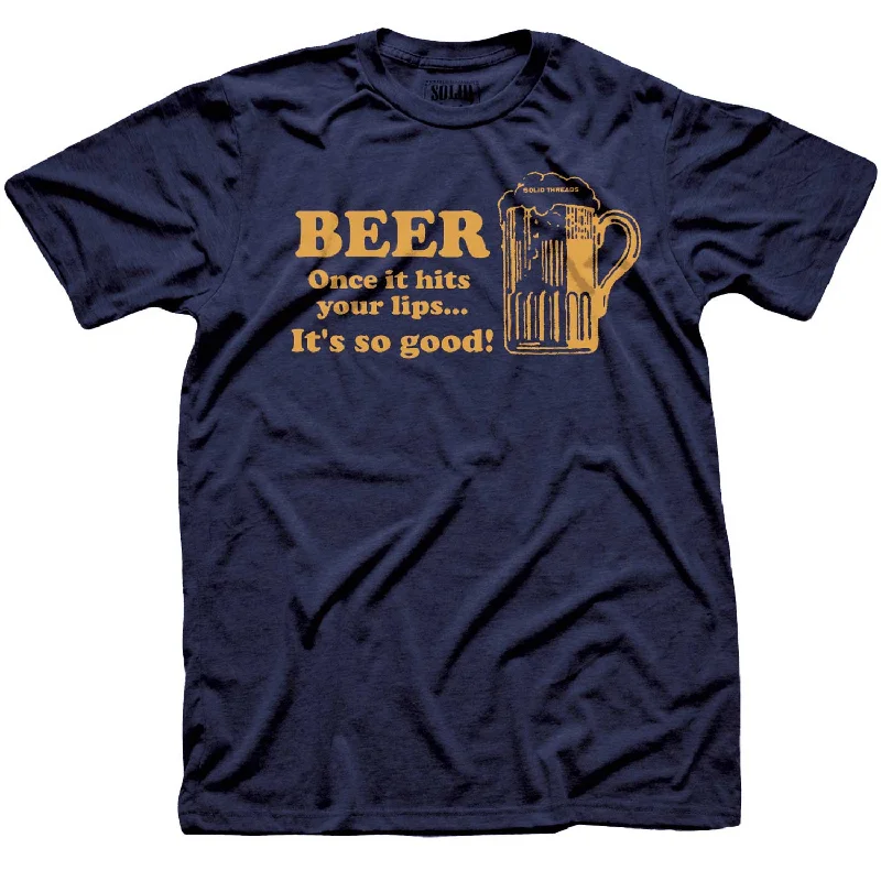 Men's avant-garde t-shirt-Beer Once It Hits Your Lips It's So Good T-shirt