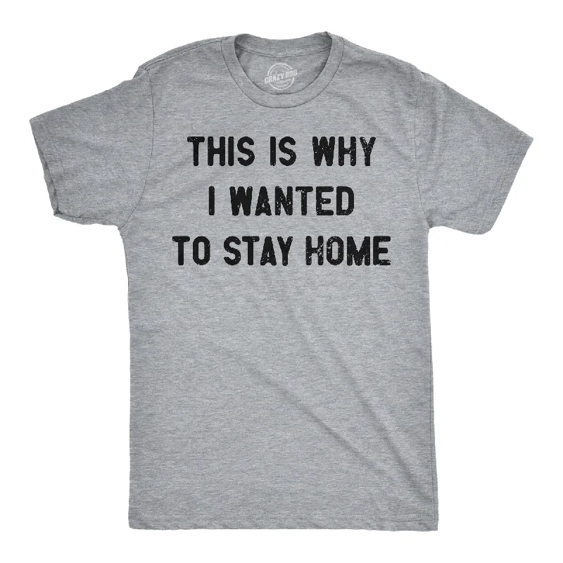 Men's embroidered t-shirt-This Is Why I Wanted To Stay Home Men's T Shirt