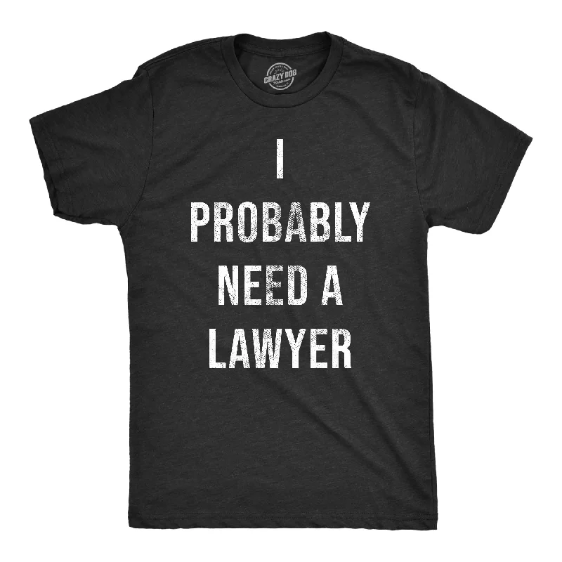 Men's laid-back t-shirt-I Probably Need A Lawyer Men's T Shirt