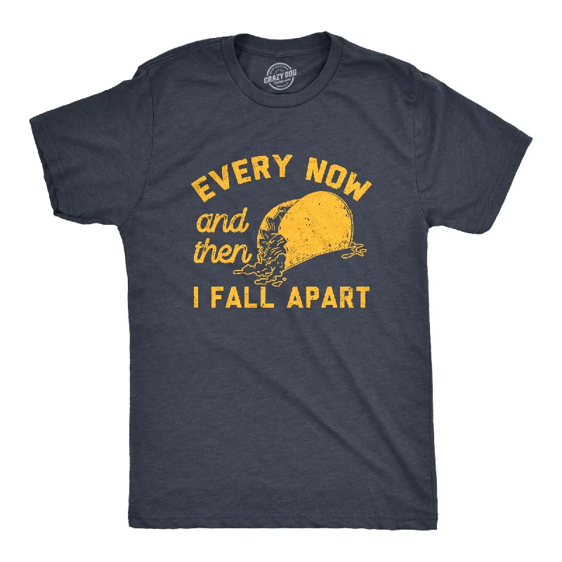 Men's laid-back t-shirt-Every Now And Then I Fall Apart Men's T Shirt