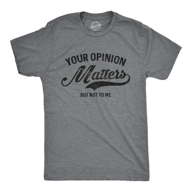 Men's avant-garde t-shirt-Your Opinion Matters Men's T Shirt