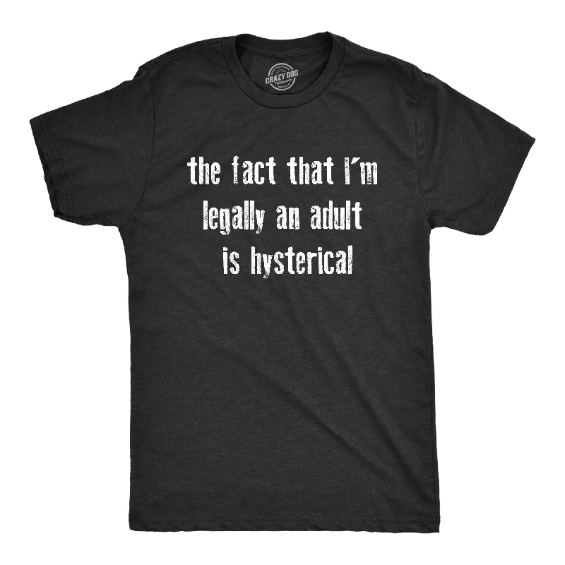 Men's nature-inspired t-shirt-The Fact That Im Legally An Adult Is Hysterical Men's T Shirt