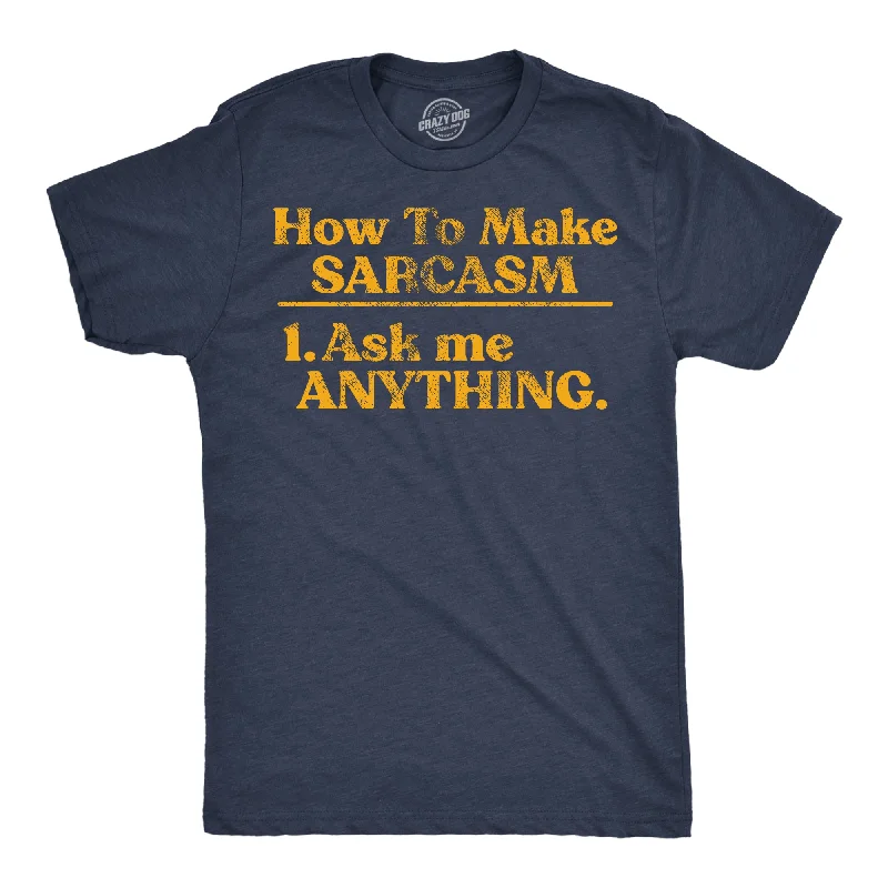 Men's casual fit t-shirt-How To Make Sarcasm Ask Me Anything Men's T Shirt