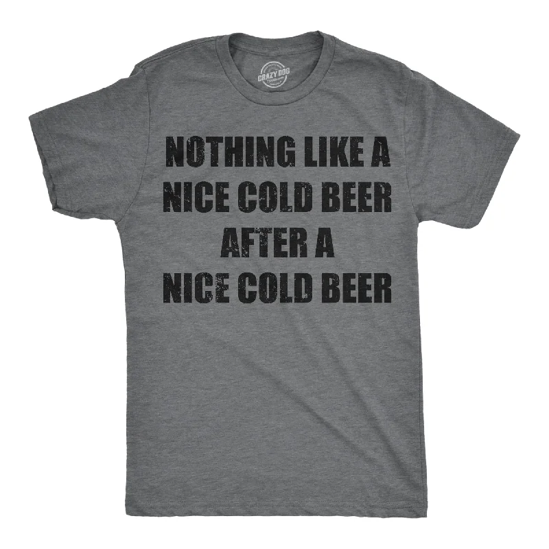 Men's hypoallergenic t-shirt-Nothing Like A Nice Cold Beer After A Nice Cold Beer Men's T Shirt